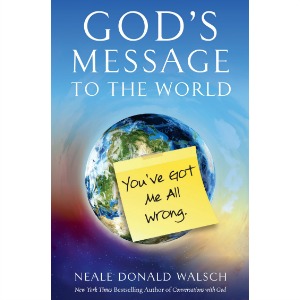God’s Message to the World by Neale Donald Walsch